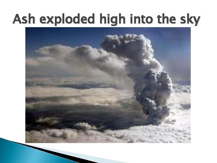 Ash exploded high into the sky 