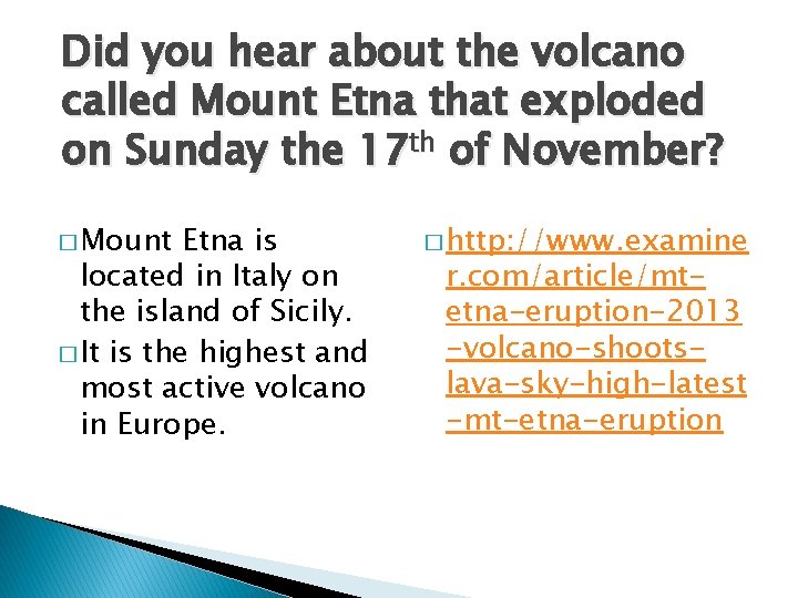 Did you hear about the volcano called Mount Etna that exploded on Sunday the