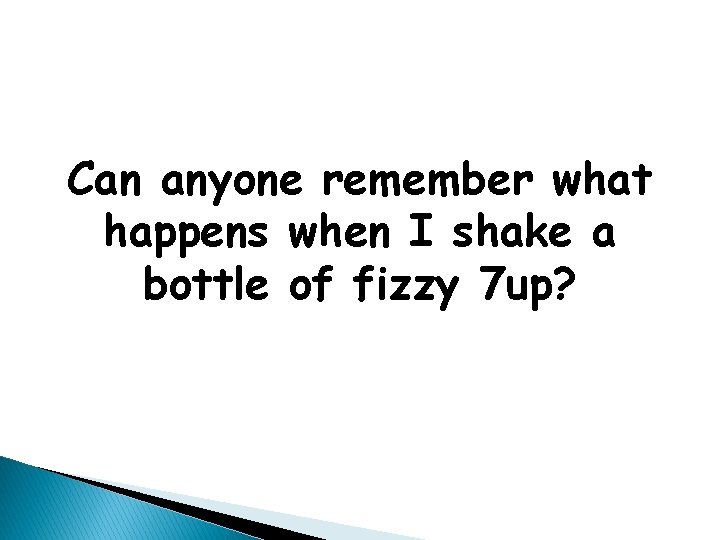 Can anyone remember what happens when I shake a bottle of fizzy 7 up?