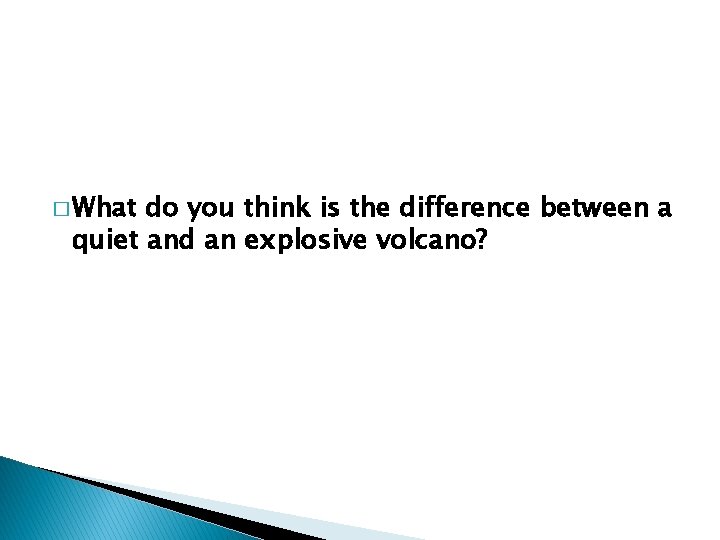 � What do you think is the difference between a quiet and an explosive