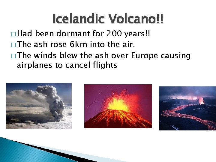 � Had Icelandic Volcano!! been dormant for 200 years!! � The ash rose 6