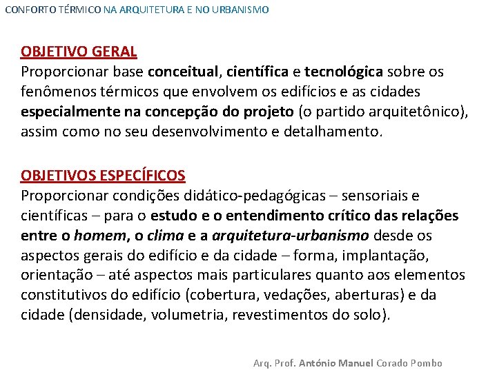 CONFORTO TÉRMICO NA ARQUITETURA E NO URBANISMO OBJETIVO GERAL Proporcionar base conceitual, científica e