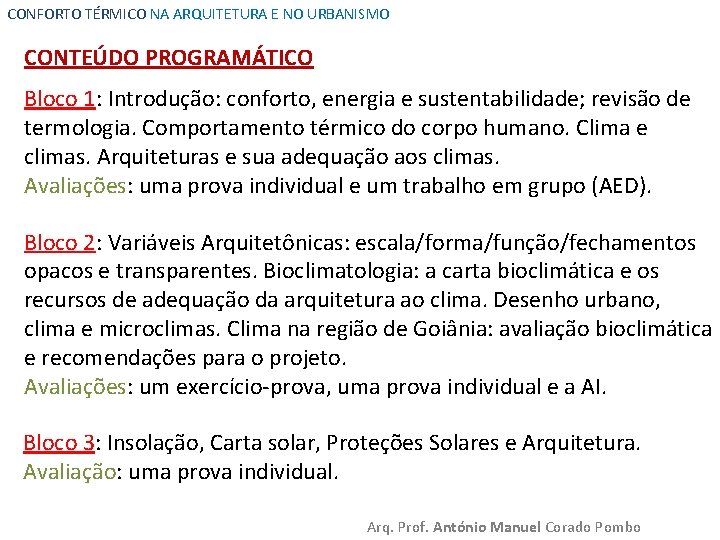 CONFORTO TÉRMICO NA ARQUITETURA E NO URBANISMO CONTEÚDO PROGRAMÁTICO Bloco 1: Introdução: conforto, energia