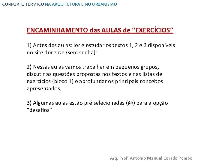 CONFORTO TÉRMICO NA ARQUITETURA E NO URBANISMO ENCAMINHAMENTO das AULAS de “EXERCÍCIOS” 1) Antes