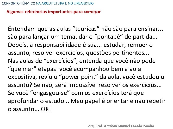 CONFORTO TÉRMICO NA ARQUITETURA E NO URBANISMO Algumas referências importantes para começar Entendam que