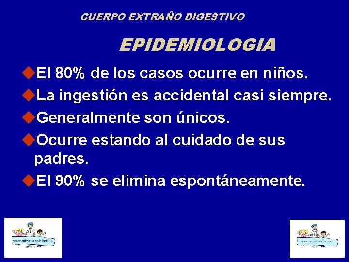 CUERPO EXTRAÑO DIGESTIVO EPIDEMIOLOGIA u. El 80% de los casos ocurre en niños. u.