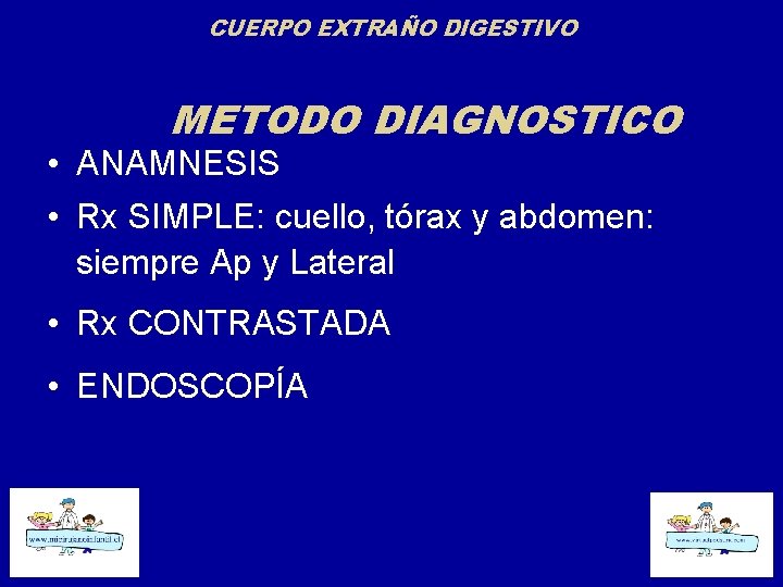 CUERPO EXTRAÑO DIGESTIVO METODO DIAGNOSTICO • ANAMNESIS • Rx SIMPLE: cuello, tórax y abdomen:
