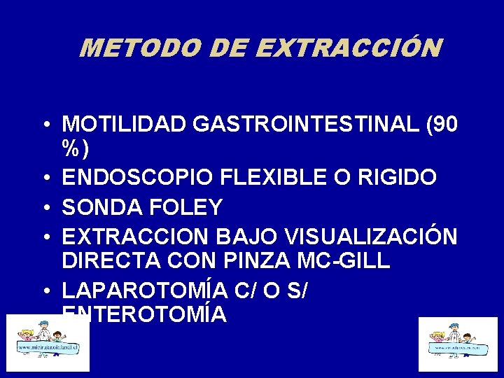 METODO DE EXTRACCIÓN • MOTILIDAD GASTROINTESTINAL (90 %) • ENDOSCOPIO FLEXIBLE O RIGIDO •