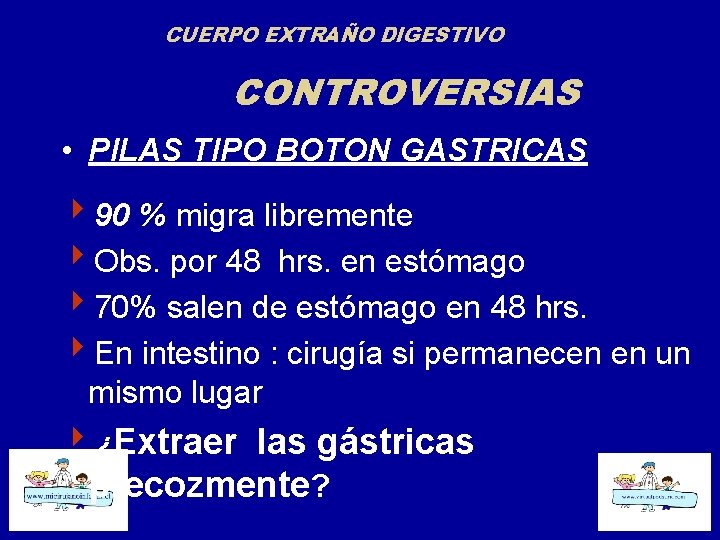 CUERPO EXTRAÑO DIGESTIVO CONTROVERSIAS • PILAS TIPO BOTON GASTRICAS 490 % migra libremente 4