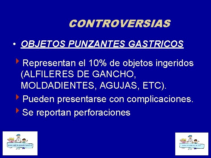 CONTROVERSIAS • OBJETOS PUNZANTES GASTRICOS 4 Representan el 10% de objetos ingeridos (ALFILERES DE