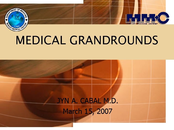 MEDICAL GRANDROUNDS JYN A. CABAL M. D. March 15, 2007 