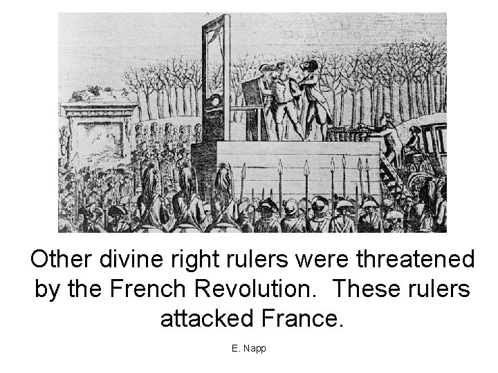 Other divine right rulers were threatened by the French Revolution. These rulers attacked France.