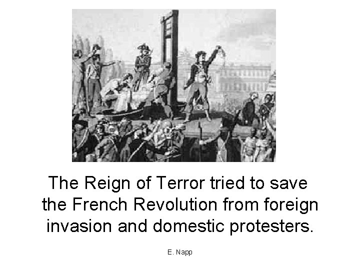 The Reign of Terror tried to save the French Revolution from foreign invasion and