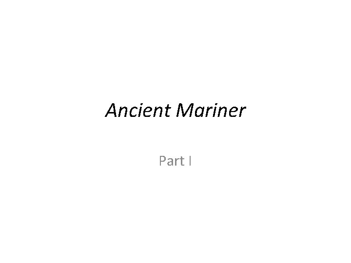 Ancient Mariner Part I 