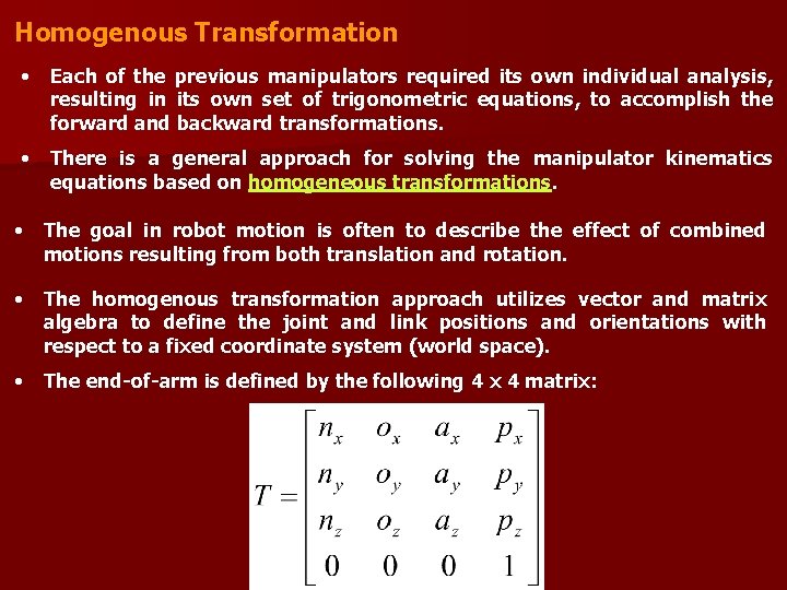 Homogenous Transformation • Each of the previous manipulators required its own individual analysis, resulting