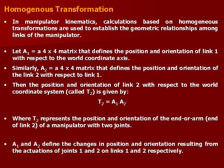 Homogenous Transformation • In manipulator kinematics, calculations based on homogeneous transformations are used to