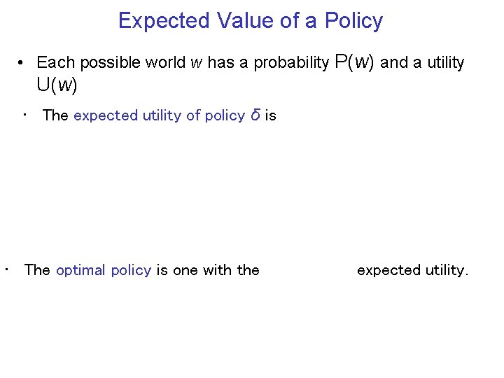 Expected Value of a Policy • Each possible world w has a probability P(w)