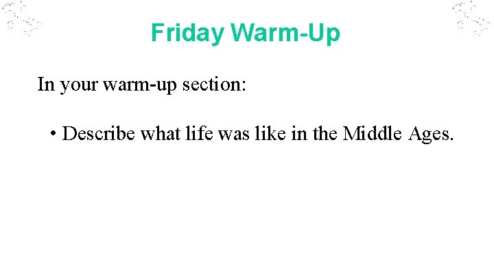 Friday Warm-Up In your warm-up section: • Describe what life was like in the