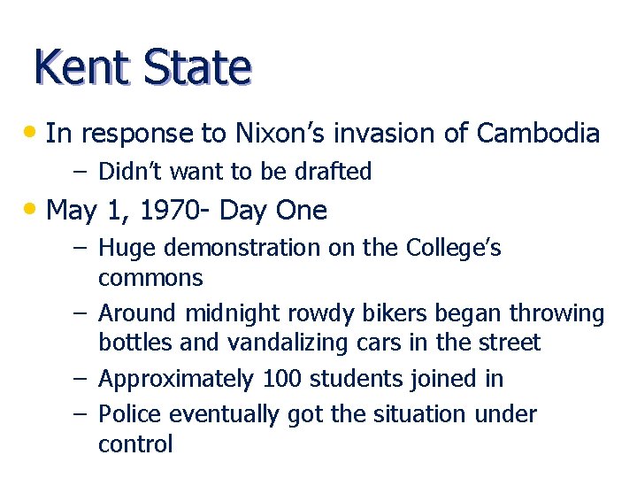 Kent State • In response to Nixon’s invasion of Cambodia – Didn’t want to