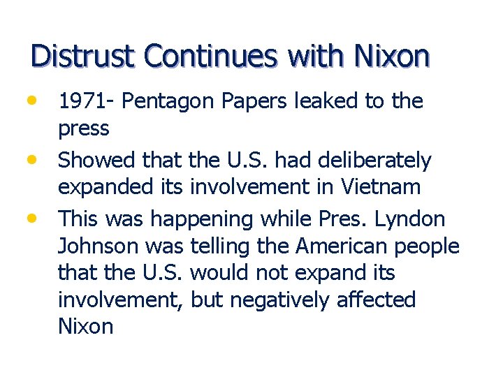 Distrust Continues with Nixon • 1971 - Pentagon Papers leaked to the press •