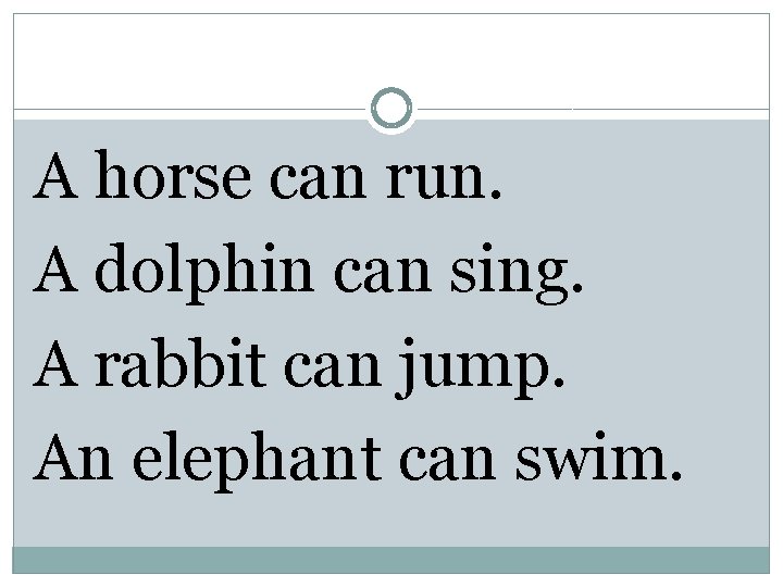 A horse can run. A dolphin can sing. A rabbit can jump. An elephant