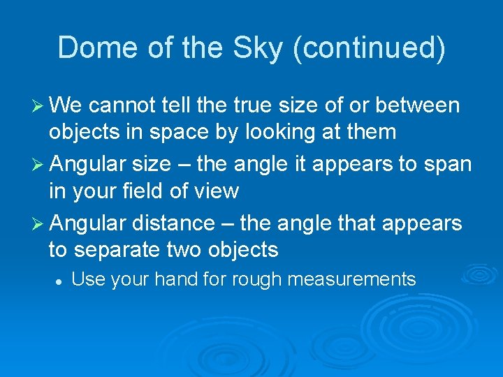 Dome of the Sky (continued) Ø We cannot tell the true size of or