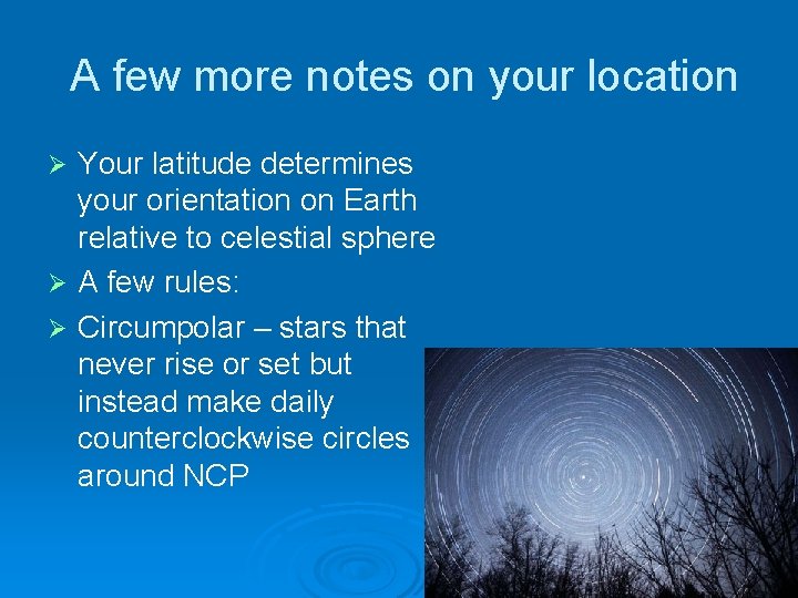 A few more notes on your location Your latitude determines your orientation on Earth