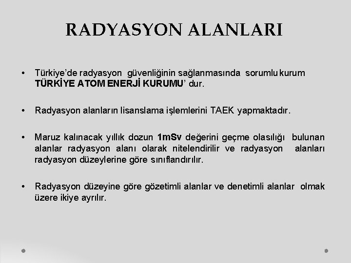 RADYASYON ALANLARI • Türkiye’de radyasyon güvenliğinin sağlanmasında sorumlu kurum TÜRKİYE ATOM ENERJİ KURUMU’ dur.