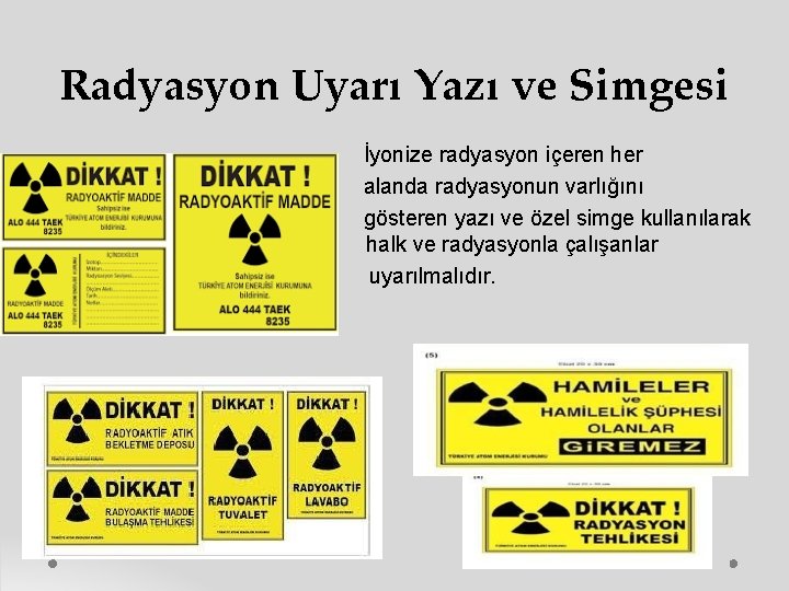 Radyasyon Uyarı Yazı ve Simgesi İyonize radyasyon içeren her alanda radyasyonun varlığını gösteren yazı