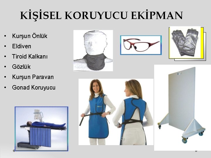 KİŞİSEL KORUYUCU EKİPMAN • Kurşun Önlük • Eldiven • Tiroid Kalkanı • Gözlük •