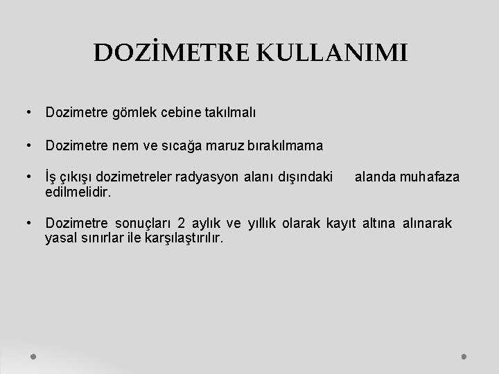 DOZİMETRE KULLANIMI • Dozimetre gömlek cebine takılmalı • Dozimetre nem ve sıcağa maruz bırakılmama