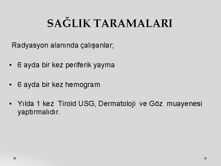 SAĞLIK TARAMALARI Radyasyon alanında çalışanlar; • 6 ayda bir kez periferik yayma • 6