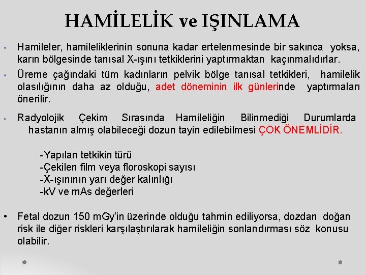 HAMİLELİK ve IŞINLAMA • Hamileler, hamileliklerinin sonuna kadar ertelenmesinde bir sakınca yoksa, karın bölgesinde