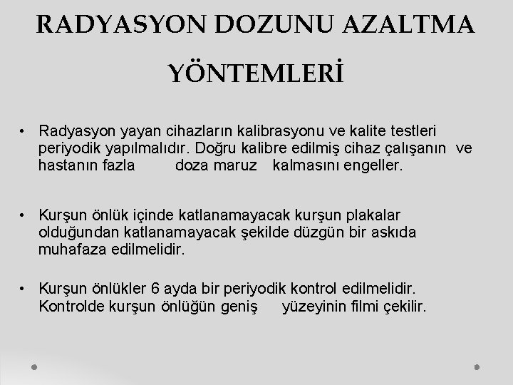 RADYASYON DOZUNU AZALTMA YÖNTEMLERİ • Radyasyon yayan cihazların kalibrasyonu ve kalite testleri periyodik yapılmalıdır.