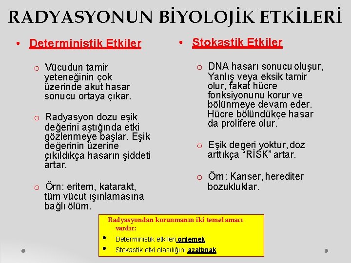 RADYASYONUN BİYOLOJİK ETKİLERİ • Deterministik Etkiler o Vücudun tamir yeteneğinin çok üzerinde akut hasar