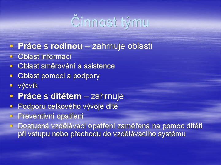 Činnost týmu § Práce s rodinou – zahrnuje oblasti § § Oblast informací Oblast