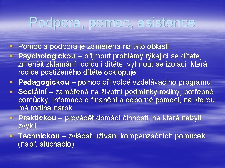 Podpora, pomoc, asistence § Pomoc a podpora je zaměřena na tyto oblasti: § Psychologickou