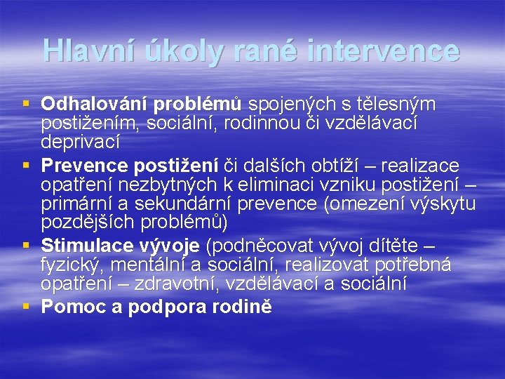 Hlavní úkoly rané intervence § Odhalování problémů spojených s tělesným postižením, sociální, rodinnou či