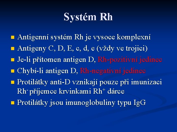 Systém Rh Antigenní systém Rh je vysoce komplexní n Antigeny C, D, E, c,