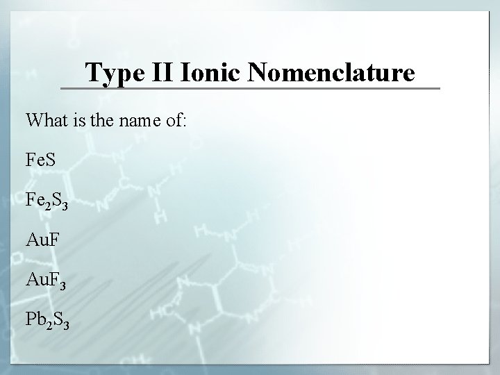 Type II Ionic Nomenclature What is the name of: Fe. S Fe 2 S