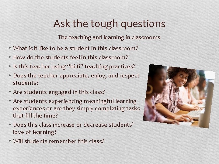 Ask the tough questions The teaching and learning in classrooms • • What is