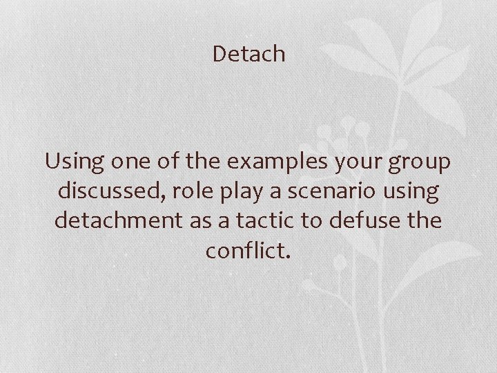 Detach Using one of the examples your group discussed, role play a scenario using