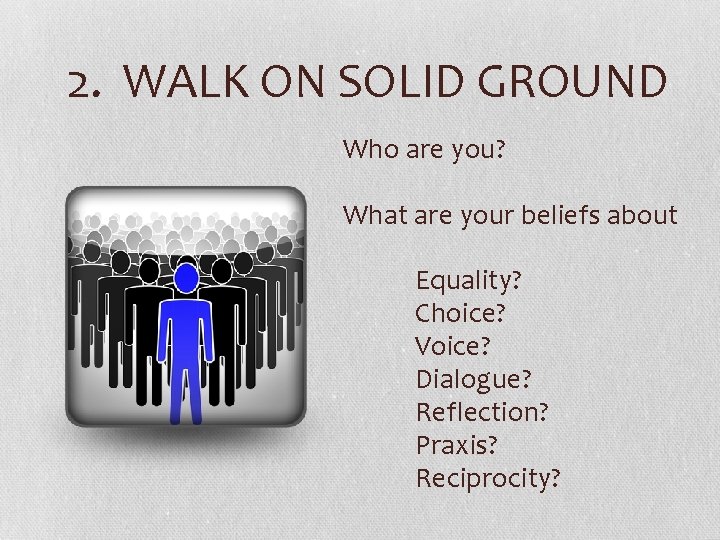 2. WALK ON SOLID GROUND Who are you? What are your beliefs about Equality?