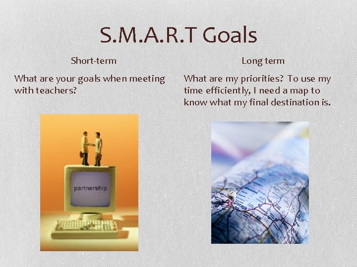 S. M. A. R. T Goals Short-term What are your goals when meeting with