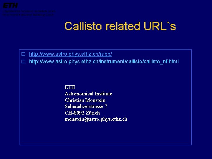 Callisto related URL`s o http: //www. astro. phys. ethz. ch/rapp/ o http: //www. astro.