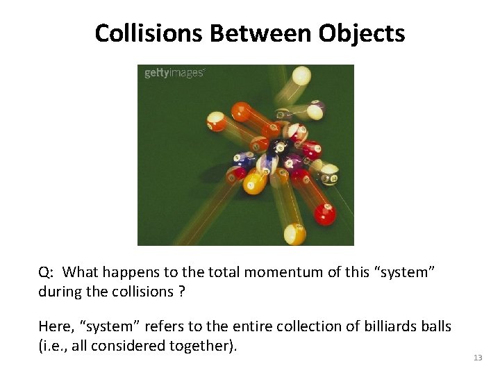 Collisions Between Objects Q: What happens to the total momentum of this “system” during