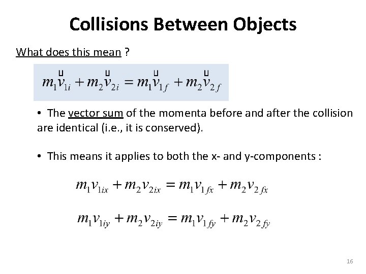 Collisions Between Objects What does this mean ? • The vector sum of the