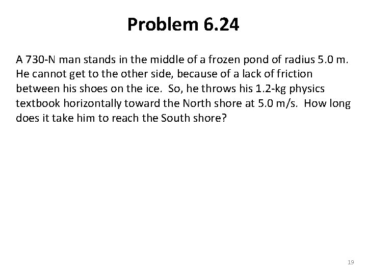 Problem 6. 24 A 730 -N man stands in the middle of a frozen