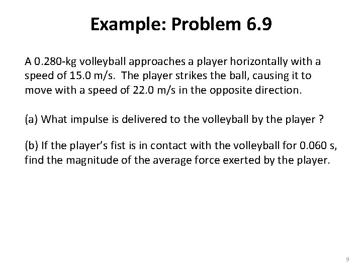 Example: Problem 6. 9 A 0. 280 -kg volleyball approaches a player horizontally with