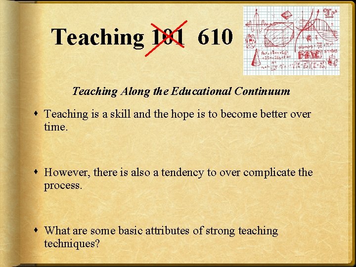 Teaching 101 610 Teaching Along the Educational Continuum Teaching is a skill and the Teaching 101 610 Teaching Along the Educational Continuum Teaching is a skill and the